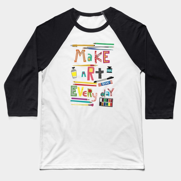 Make art everyday Baseball T-Shirt by jenblove